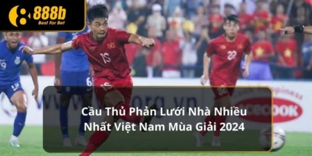 cầu thủ phản lưới nhà nhiều nhất Việt Nam