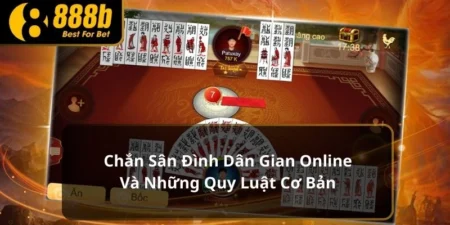 Chắn Sân Đình Dân Gian Online Và Những Quy Luật Cơ Bản