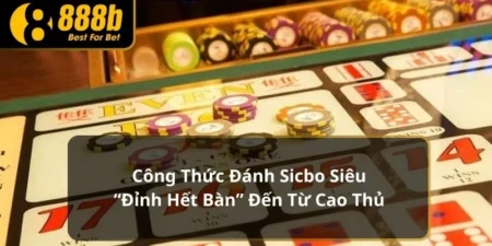 Công Thức Đánh Sicbo Siêu “Đỉnh Hết Bàn” Đến Từ Cao Thủ