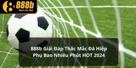 Đá hiệp phụ bao nhiêu phút