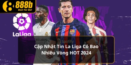 La Liga có bao nhiêu vòng