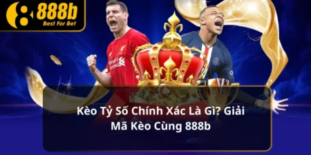kèo tỷ số chính xác