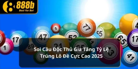 Soi Cầu Độc Thủ Gia Tăng Tỷ Lệ Trúng Lô Đề Cực Cao 2025 2 Soi cầu độc thủ